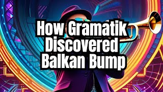 How Gramatik Discovered Balkan Bump [upl. by Bodi]