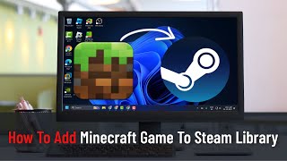 How To Add Minecraft Game To Steam Library Tutorial [upl. by Ayik]