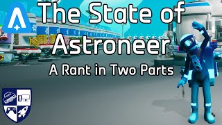 The State of Astroneer  A Rant in Two Parts [upl. by Ajidahk520]