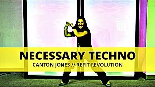 quotNecessary Technoquot  Canton Jones  Dance Fitness  REFIT® Revolution [upl. by Dew]