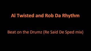 Al Twisted and Rob Da Rhythm  Beat on the Drumz Re Said De Sped mix [upl. by Priscella136]