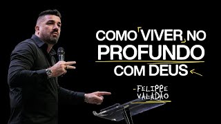 COMO VIVER NO PROFUNDO COM DEUS  FELIPPE VALADÃO [upl. by Lenhard]