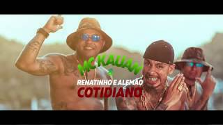 MC Kauan e Renatinho amp Alemão  Cotidiano Video Clipe Oficial [upl. by Marozas942]