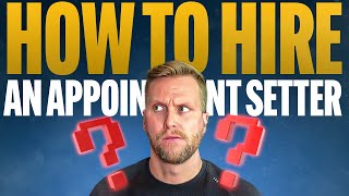 How To Hire An Appointment Setter [upl. by Nomzzaj]