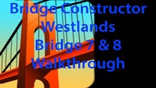 Bridge Constructor Westlands Bridge 7 and 8 Walkthrough [upl. by Aicnelav]