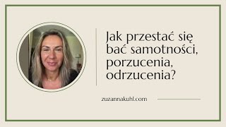 Jak przestać się bać samotności porzucenia odrzucenia [upl. by Sixel159]