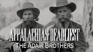 Appalachias Deadliest The Adair Brothers [upl. by Trix354]