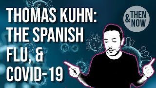 Thomas Kuhn The Spanish Flu amp Covid19 [upl. by Nitsur]