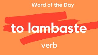 What does TO LAMBASTE mean [upl. by Yentnuoc]