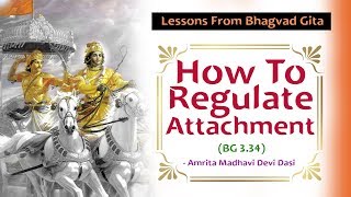 How To Regulate Attachments  Lessons From Bhagavad Gita  Amrita Madhavi Devi Dasi [upl. by Ididn]