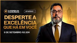 EPISÓDIO I Desperte a excelência que há em você – SÉRIE “O PODER DA EXCELÊNCIA” com Marcelo Bretas [upl. by Konstance]