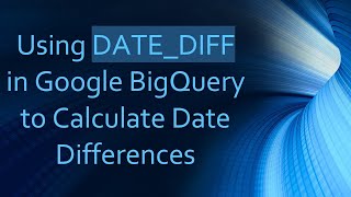 Using DATEDIFF in Google BigQuery to Calculate Date Differences [upl. by Stanzel110]