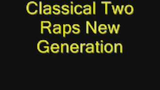 Classical Two quotRaps New Generationquot [upl. by Gnod]