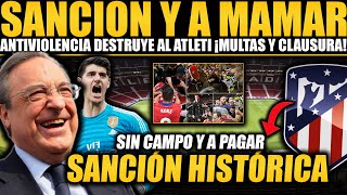 ¡SANCIÓN HISTÓRICA PARA EL ATLÉTICO Y SUS ULTRAS A PAGAR Y SIN ESTADIO ¡EL COMITÉ LOS DESTRUYE [upl. by Nylecyoj]