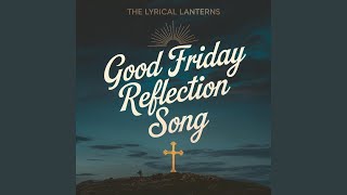 Good Friday Reflection Song [upl. by Latyrc]