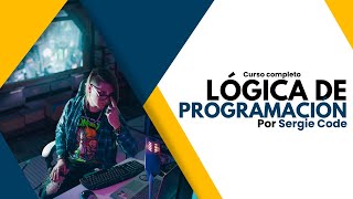 Lógica de Programación  Curso completo por Sergie Code [upl. by Iturhs]