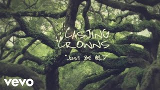 Casting Crowns  Just Be Held Official Lyric Video [upl. by Rot]