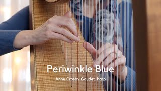 PERIWINKLE BLUE harp music by Anne Crosby Gaudet [upl. by Niawat]