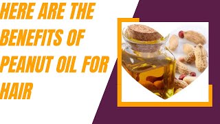 Here are the benefits of peanut oil for hair [upl. by Nahallac873]