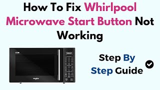 How To Fix Whirlpool Microwave Start Button Not Working [upl. by Nickelsen908]