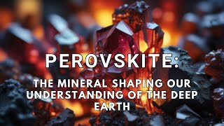 Perovskite The Mineral Shaping Our Understanding of the Deep Earth [upl. by Wally]