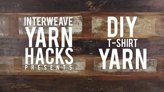 Interweave Yarn Hacks DIY TShirt Yarn [upl. by Ennovahc733]