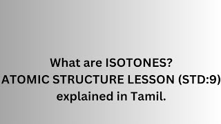 ISOTONES explained in tamil chemistry atomic structure lesson  std 9 [upl. by Nonnaehr526]