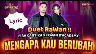 MENGAPA KAU BERUBAH  IRWAN DA FT FIRA CANTIKA LYRIC  LIRIK [upl. by Alfy]