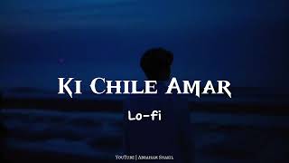 Ki Chile Amar Bolo Na Tumi  কি ছিলে আমার  Lofi Song  Abraham Shakil [upl. by Donoghue155]