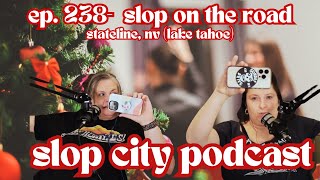 Ep 238 Slop On The Road Stateline NV Lake Tahoe  Slop City Podcast [upl. by Eramat]