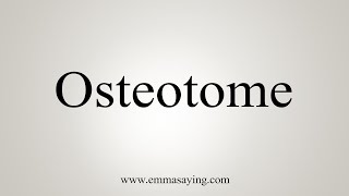 How To Say Osteotome [upl. by Wurst]