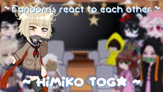 Fandoms React to Each Other  Himiko Toga  Part 210  𝐑𝐚𝐢𝐧 🌧 [upl. by Nannerb319]