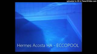 Hermes Acosta HA  ECCOPOOL [upl. by Ez]