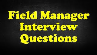 Field Manager Interview Questions [upl. by Naghem138]