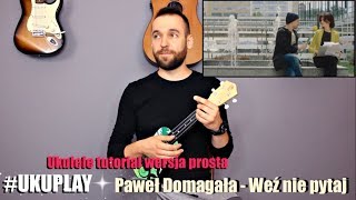 Paweł Domagała  Weź Nie Pytaj  Lekcja Ukulele  Tutorial  wersja prosta [upl. by Eanerb]