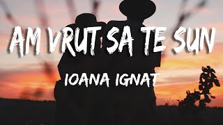 Ioana Ignat  Am vrut sa te sun VersuriLyrics [upl. by Iidnarb]