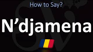 How to Pronounce N’djamena CORRECTLY [upl. by Carin682]