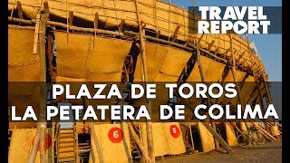 Conoce la Plaza de Toros La Petatera de Colima [upl. by Eselahc]