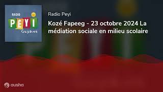 Kozé Fapeeg  23 octobre 2024 La médiation sociale en milieu scolaire [upl. by Ayhay]