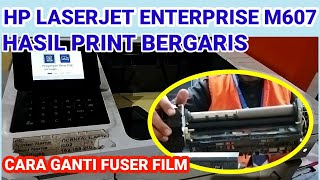 Printer HP LaserJet M607 Ganti fuser film  Hasil print bergaris [upl. by Hsreh]