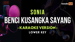 Benci Kusangka Sayang Karaoke Lower Key  Sonia [upl. by Jaehne444]