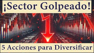 ¡Este Sector Está Golpeado 5 Acciones Clave para Diversificar tu Portafolio [upl. by Atikram]