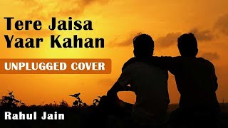 Tere Jaisa Yaar Kahan Unplugged Cover  Friendship Day Special  Rahul Jain  Yaarana [upl. by Zachary]