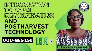 Lecture 5OOU GES 151Introduction to Farm Mechanisation and Postharvest Technology ODUSANYA O A [upl. by Wojcik708]