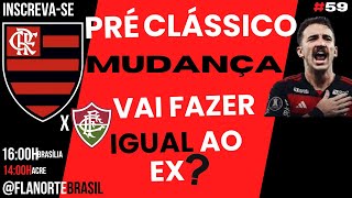 PRÉ CLÁSSICO FLA XFLU MUDANÇAS VAI FAZER O MESMO QUE O EX [upl. by Maximilian942]