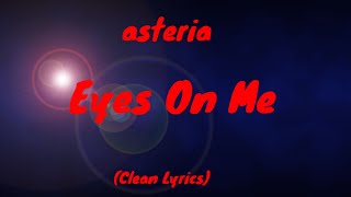 asteria  Eyes On Me Clean Lyrics [upl. by Anuahsar]