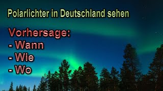 Polarlichter in Deutschland sehen amp beobachten  Wann wie wo Vorbereitung Polarlicht Vorhersage [upl. by Retrak]