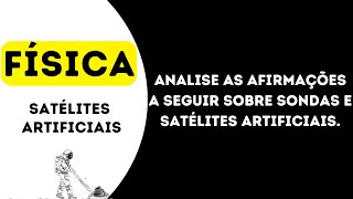 Analise as afirmações a seguir sobre sondas e satélites artificiais [upl. by Helbonna581]