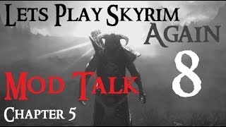 Lets Play Skyrim Again  Chapter 5 Ep 8 MOD TALK [upl. by Alegna]