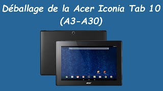 Déballage de la Acer Iconia Tab 10 A3A30 Unboxing Par Acer Actu [upl. by Skylar406]